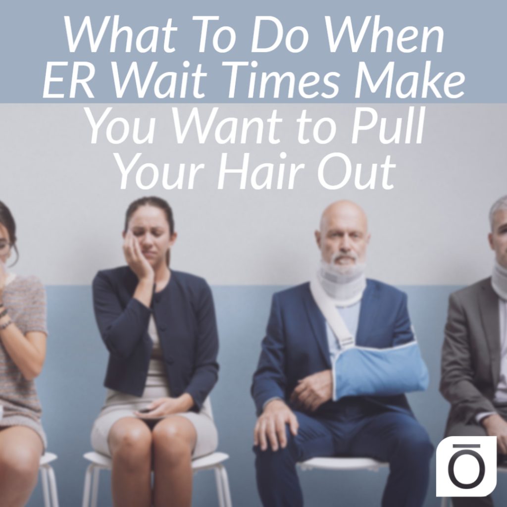 When ER Wait Times Make You Want to Pull Your Hair Out Ōnin Staffing